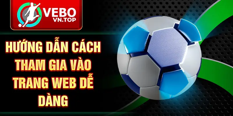 Hướng dẫn cách tham gia vào trang web dễ dàng