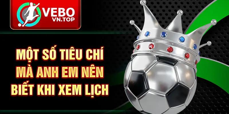 Một số tiêu chí mà anh em nên biết khi xem lịch