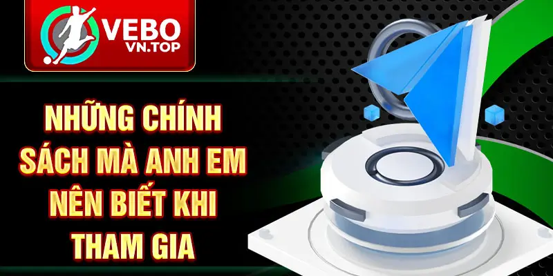 Những chính sách mà anh em nên biết khi tham gia