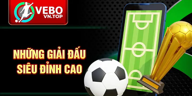Những giải đấu siêu đỉnh cao