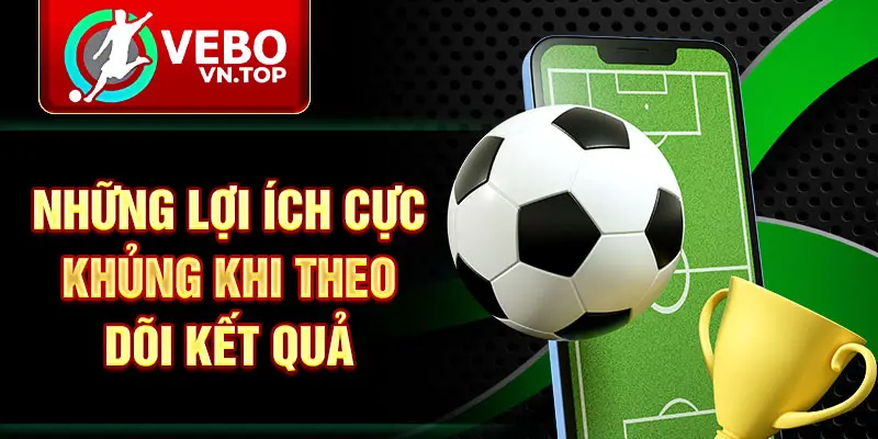 Những lợi ích cực khủng khi theo dõi kết quả