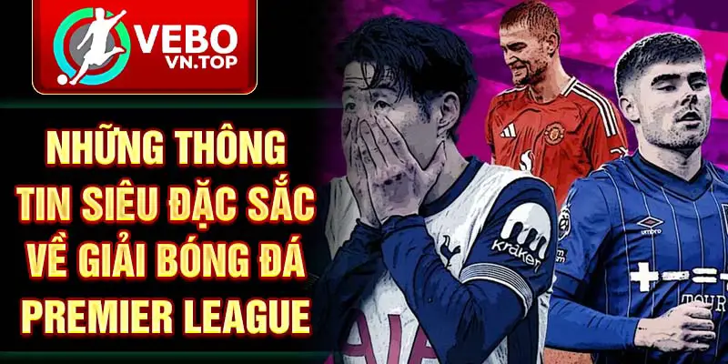Những thông tin siêu đặc sắc về giải bóng đá Premier League