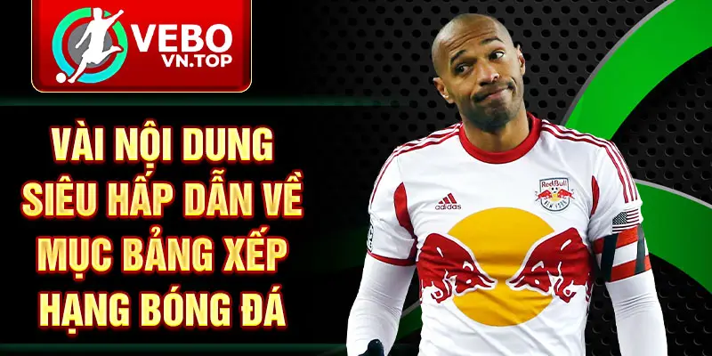 Vài nội dung siêu hấp dẫn về mục bảng xếp hạng bóng đá